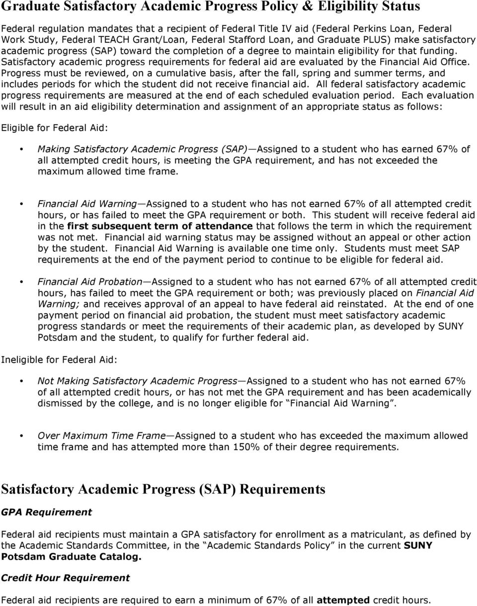 Satisfactory academic progress requirements for federal aid are evaluated by the Financial Aid Office.