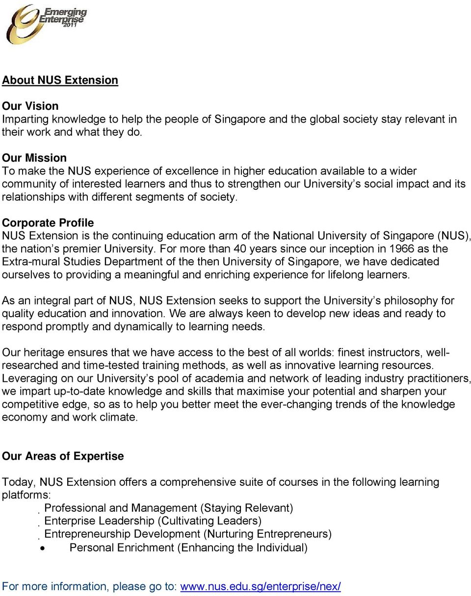 relationships with different segments of society. Corporate Profile NUS Extension is the continuing education arm of the National University of Singapore (NUS), the nation s premier University.