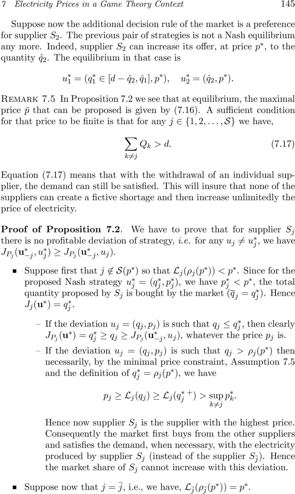 The equilibrium in that case is u 1 =(q 1 [d ˆq 2, ˆq 1 ],p ), u 2 =(ˆq 2,p ). Remark 7.5 In Proposition 7.2 we see that at equilibrium, the maximal price p that can be proposed is given by (7.16).