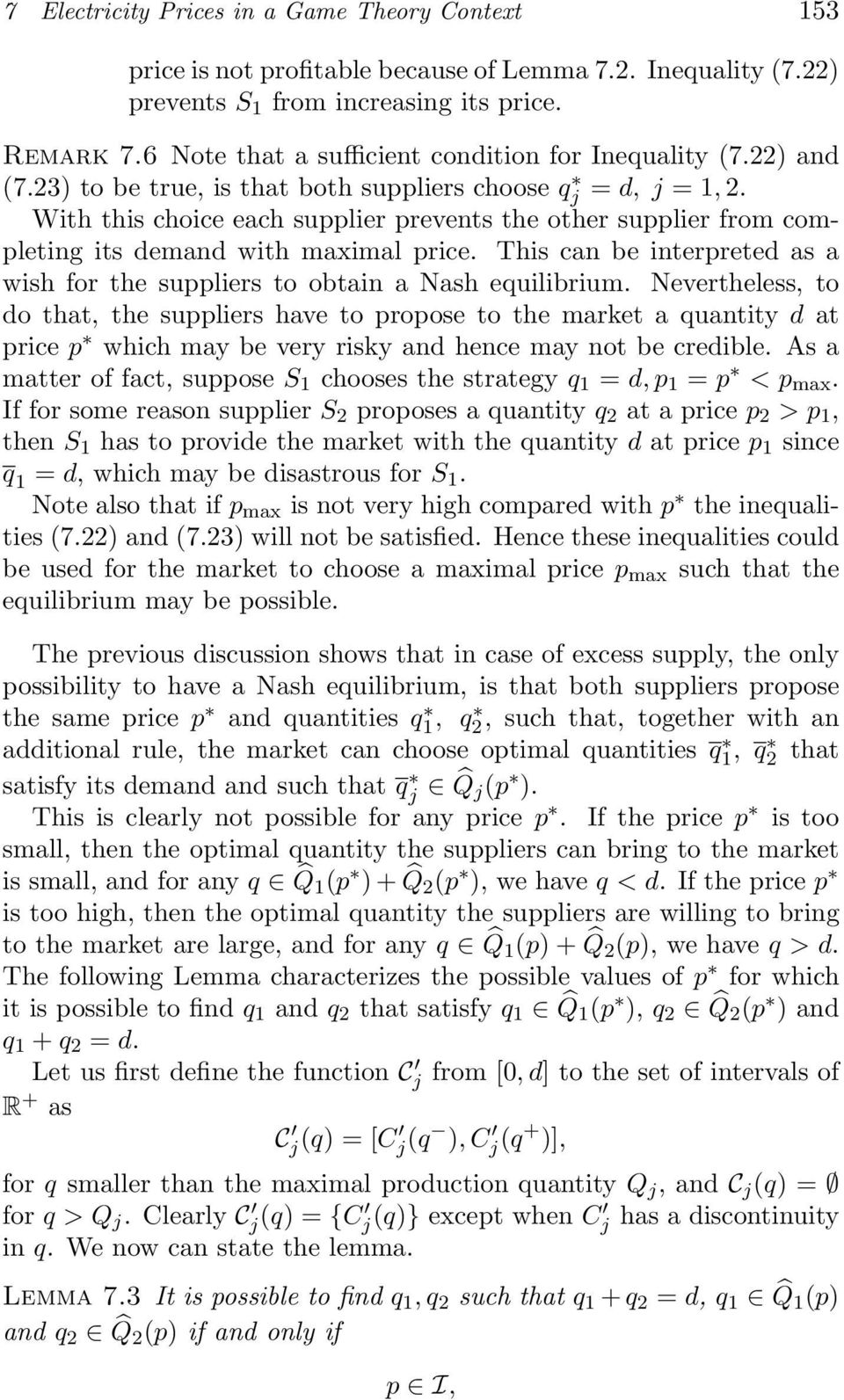 With this choice each supplier prevents the other supplier from completing its demand with maximal price. This can be interpreted as a wish for the suppliers to obtain a Nash equilibrium.