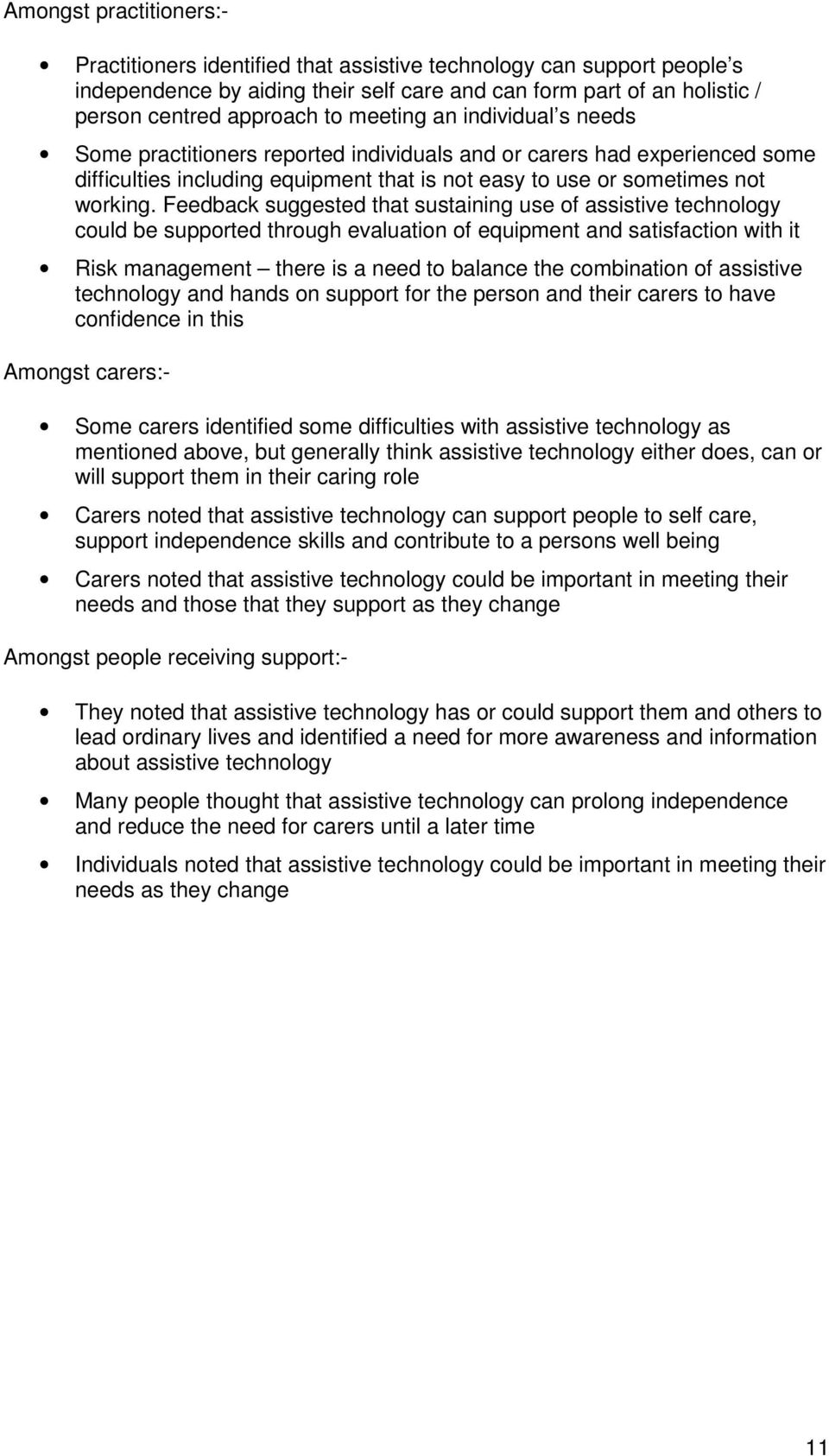 Feedback suggested that sustaining use of assistive technology could be supported through evaluation of equipment and satisfaction with it Risk management there is a need to balance the combination