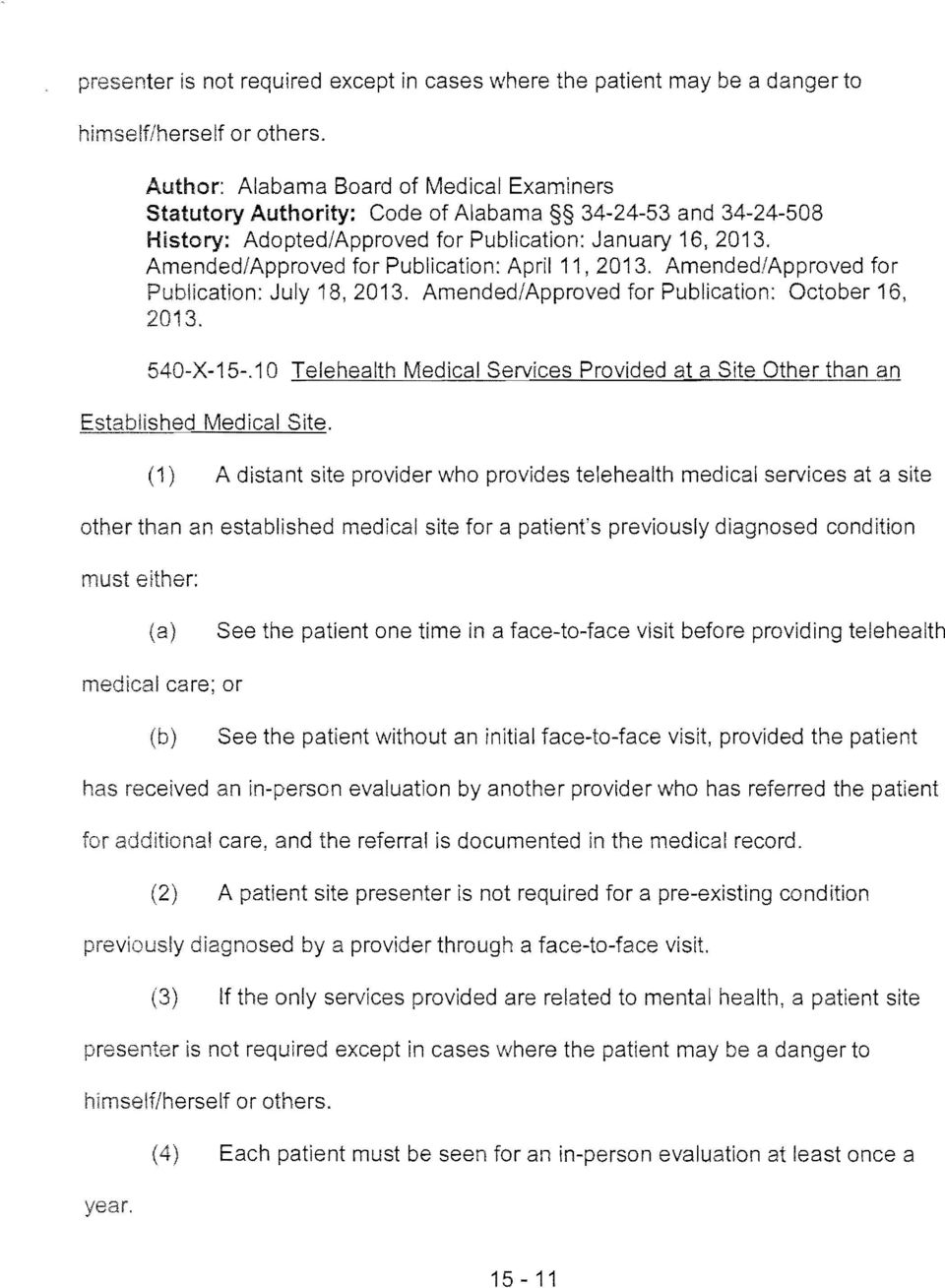 (1) A distant site provider who provides telehealth medical services at a site other than an established medical site for a patient's previously diagnosed condition (a) See the patient one time in a