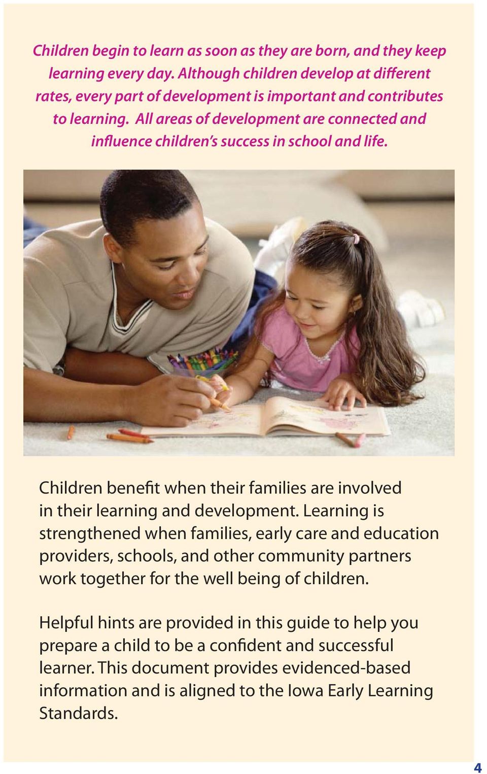 All areas of development are connected and influence children s success in school and life. Children benefit when their families are involved in their learning and development.