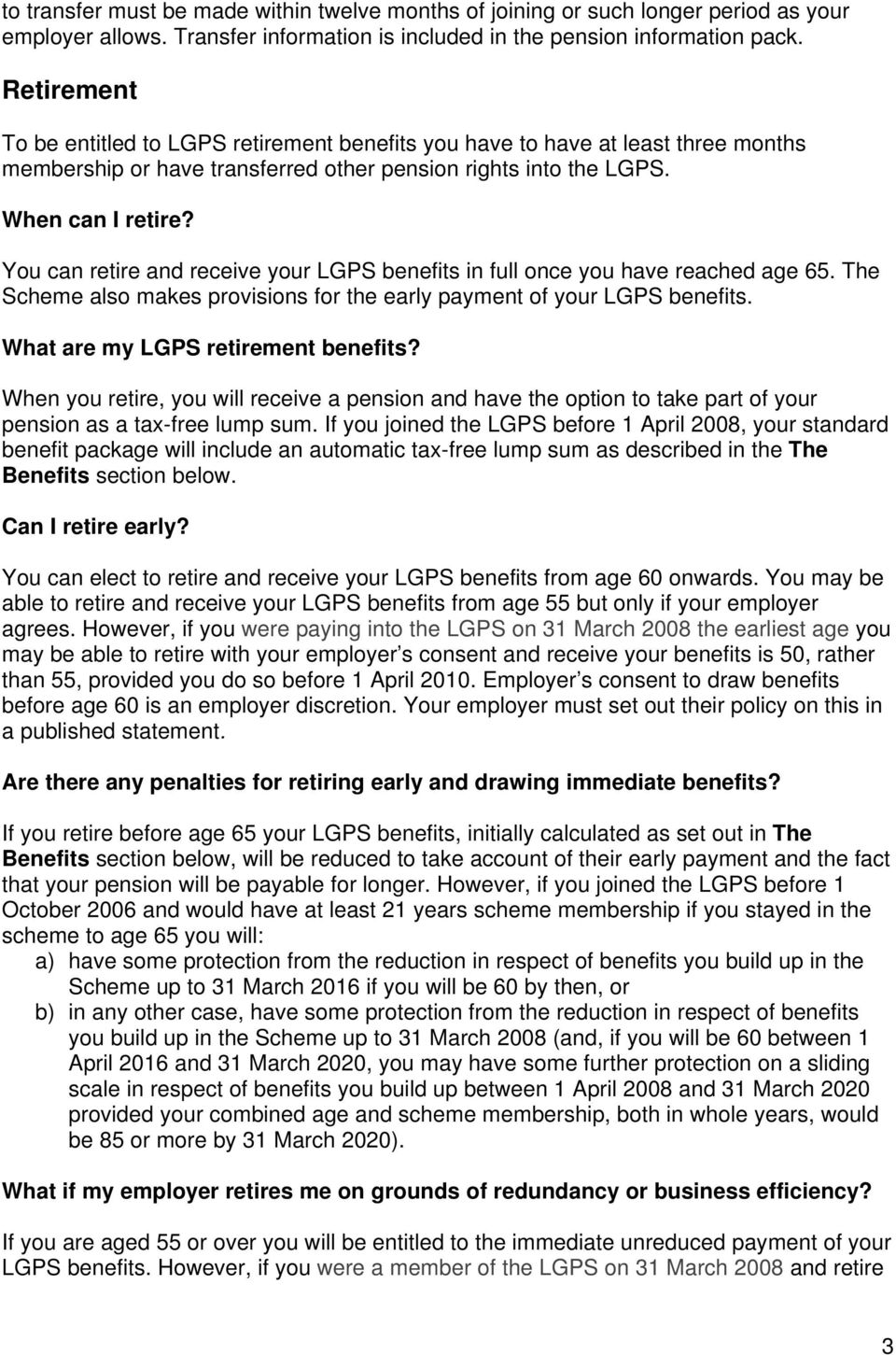 You can retire and receive your LGPS benefits in full once you have reached age 65. The Scheme also makes provisions for the early payment of your LGPS benefits. What are my LGPS retirement benefits?