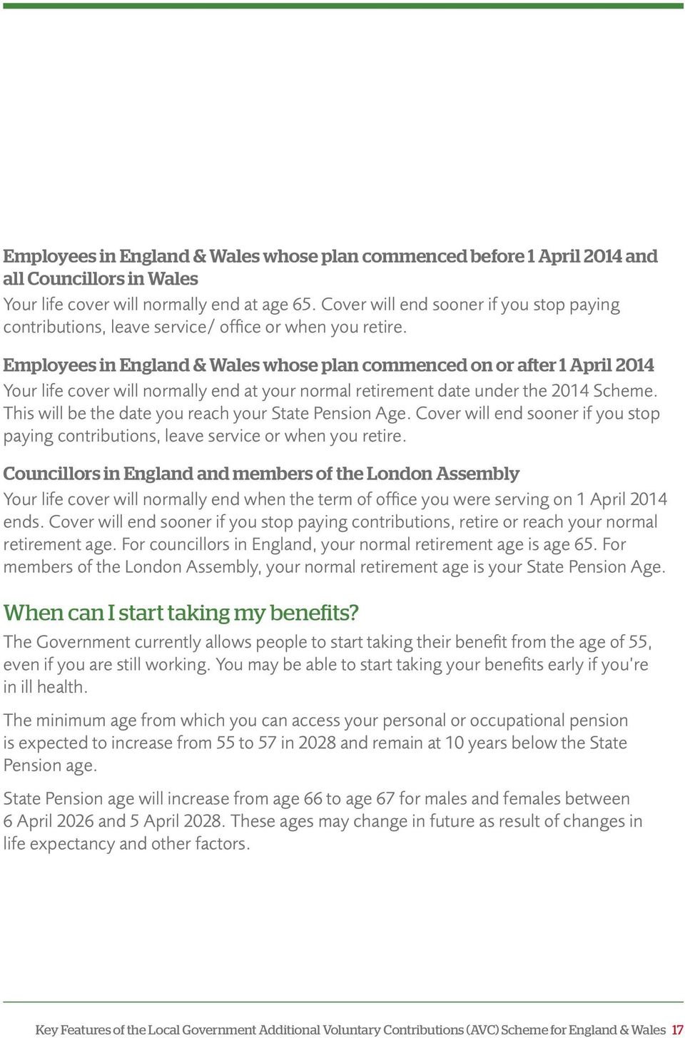 Employees in England & Wales whose plan commenced on or after 1 April 2014 Your life cover will normally end at your normal retirement date under the 2014 Scheme.