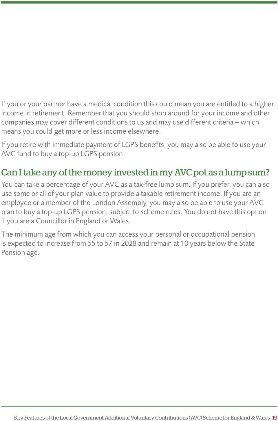 If you retire with immediate payment of LGPS benefits, you may also be able to use your AVC fund to buy a top-up LGPS pension. Can I take any of the money invested in my AVC pot as a lump sum?