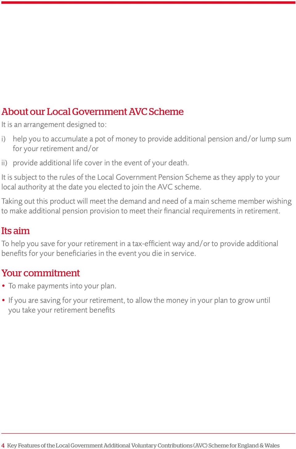 It is subject to the rules of the Local Government Pension Scheme as they apply to your local authority at the date you elected to join the AVC scheme.