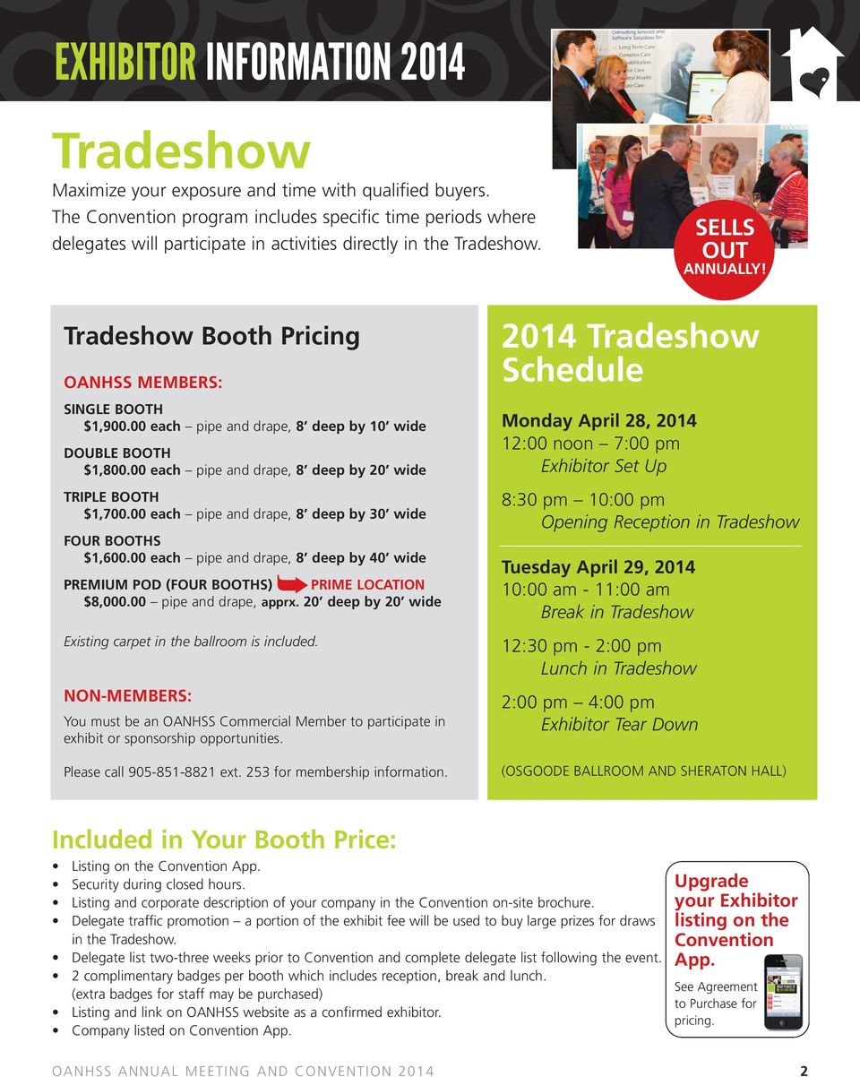 Tradeshow Booth Pricing OANHSS MEMBERS: SINGLE BOOTH $1,900.00 each pipe and drape, 8 deep by 10 wide DOUBLE BOOTH $1,800.00 each pipe and drape, 8 deep by 20 wide TRIPLE BOOTH $1,700.
