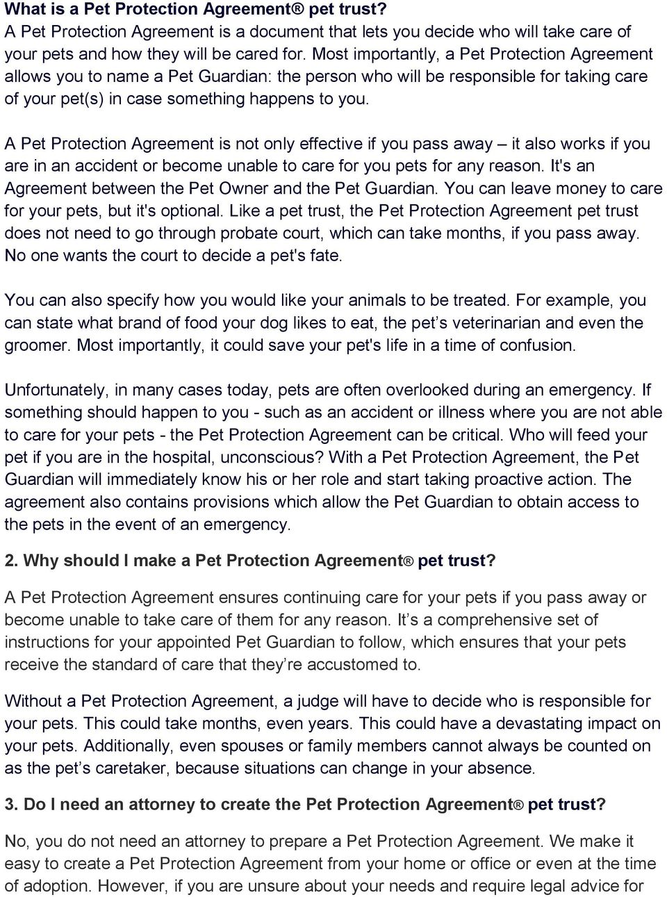 A Pet Protection Agreement is not only effective if you pass away it also works if you are in an accident or become unable to care for you pets for any reason.