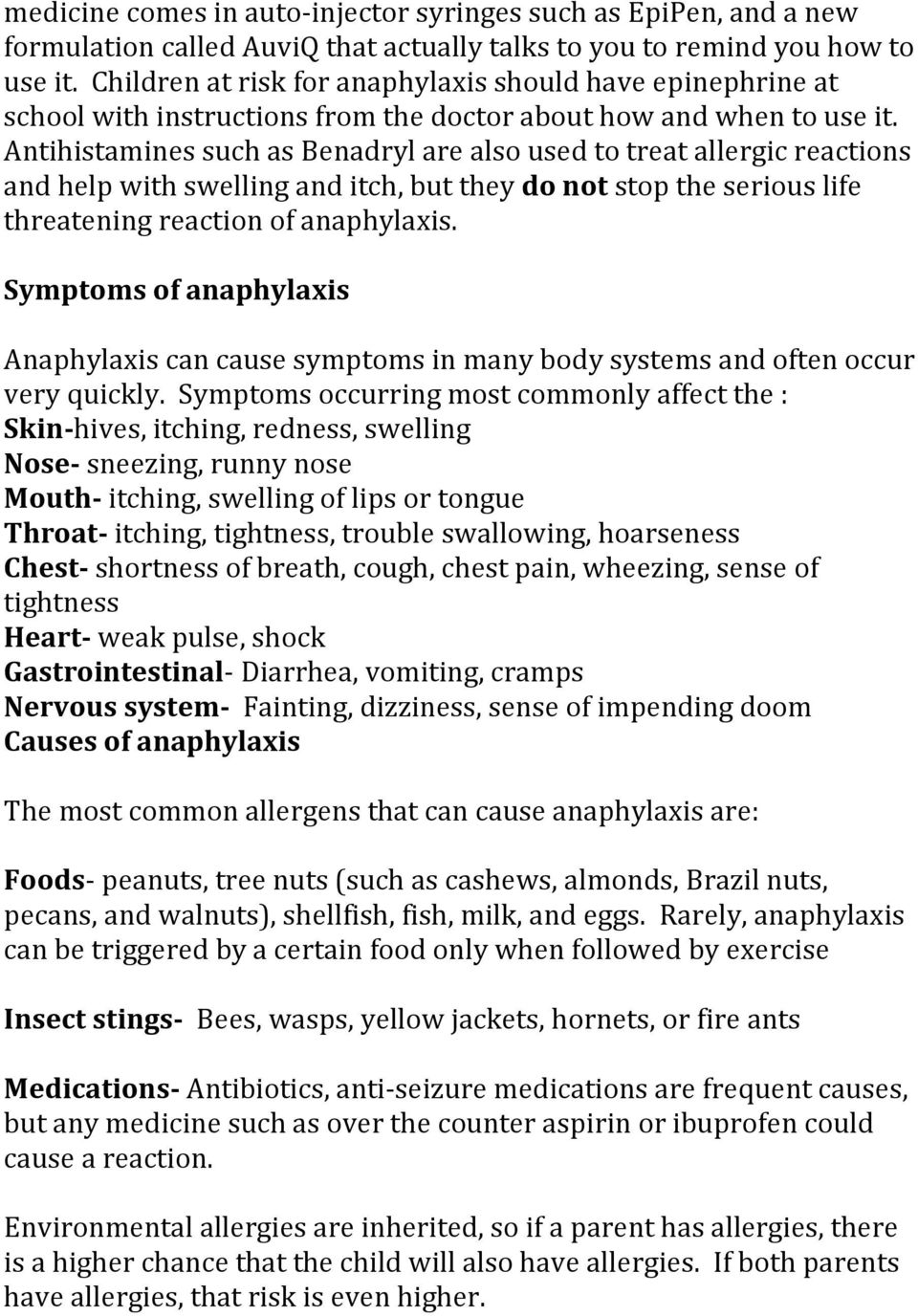 Antihistamines such as Benadryl are also used to treat allergic reactions and help with swelling and itch, but they do not stop the serious life threatening reaction of anaphylaxis.