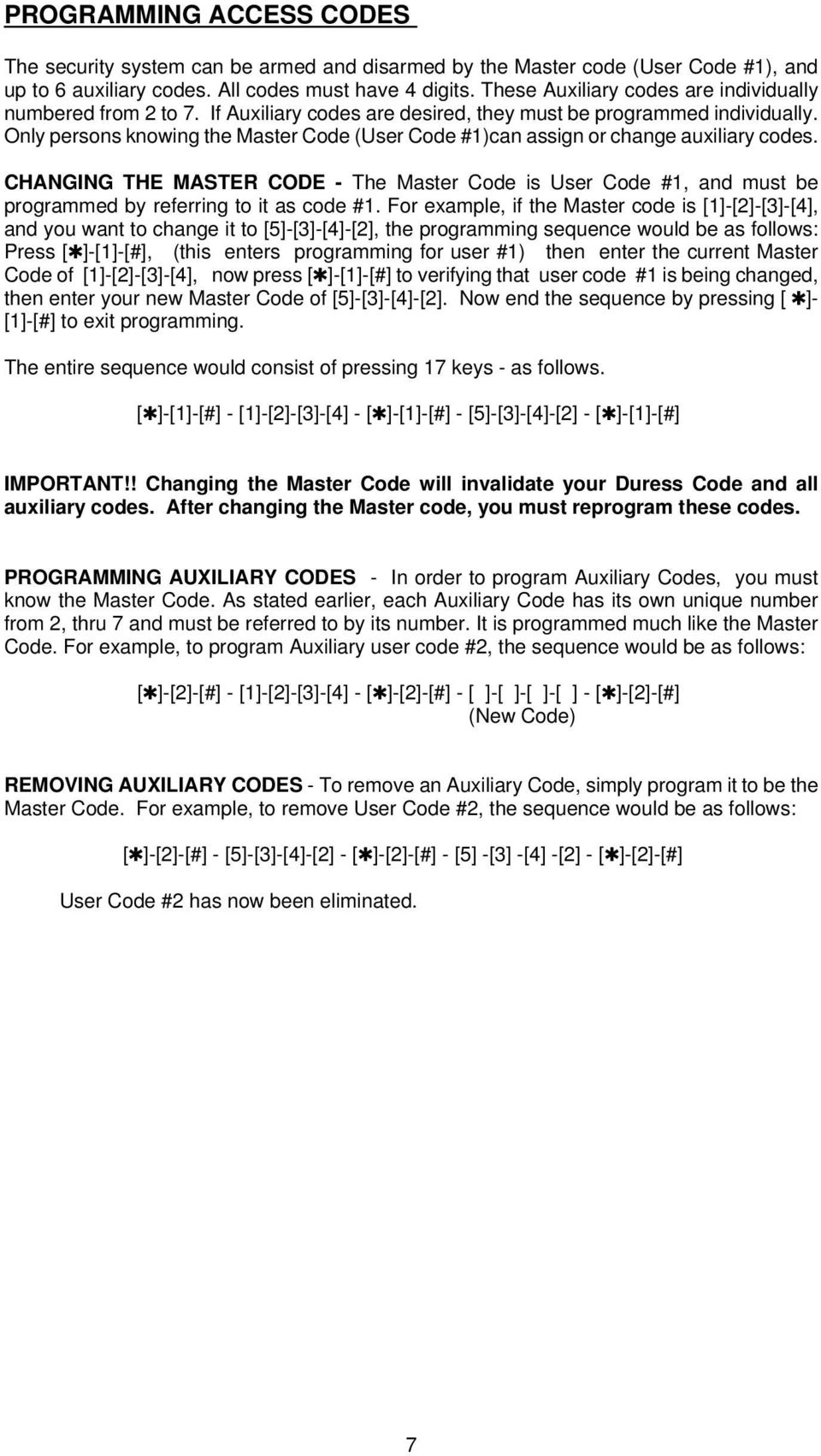 Only persons knowing the Master Code (User Code #1)can assign or change auxiliary codes.
