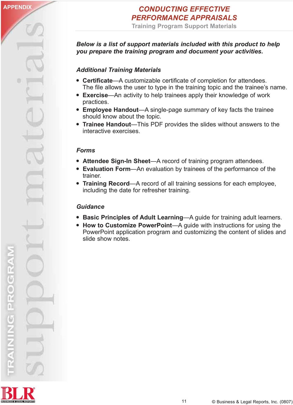 Exercise An activity to help trainees apply their knowledge of work practices. Employee Handout A single-page summary of key facts the trainee should know about the topic.