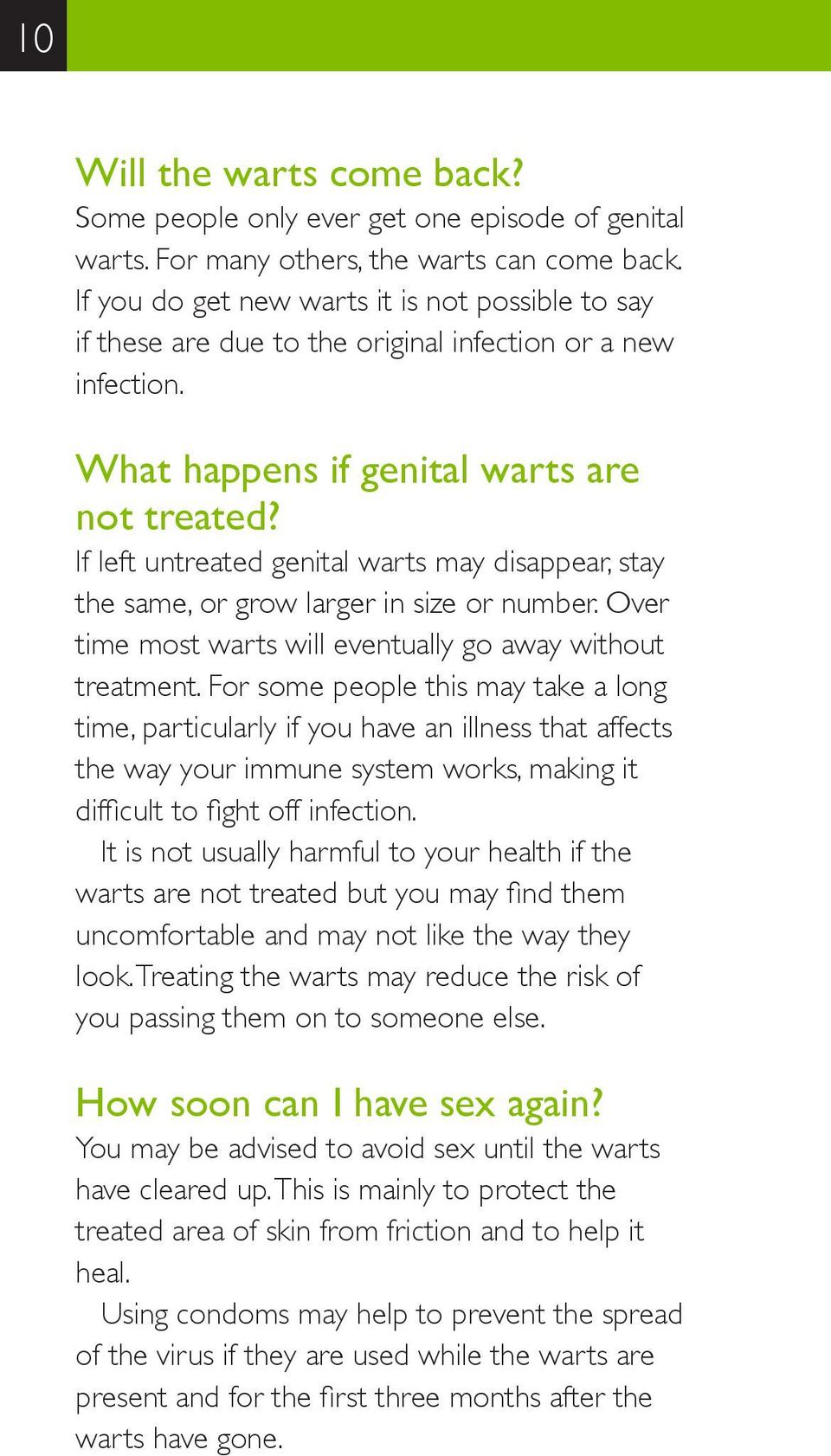 If left untreated genital warts may disappear, stay the same, or grow larger in size or number. Over time most warts will eventually go away without treatment.