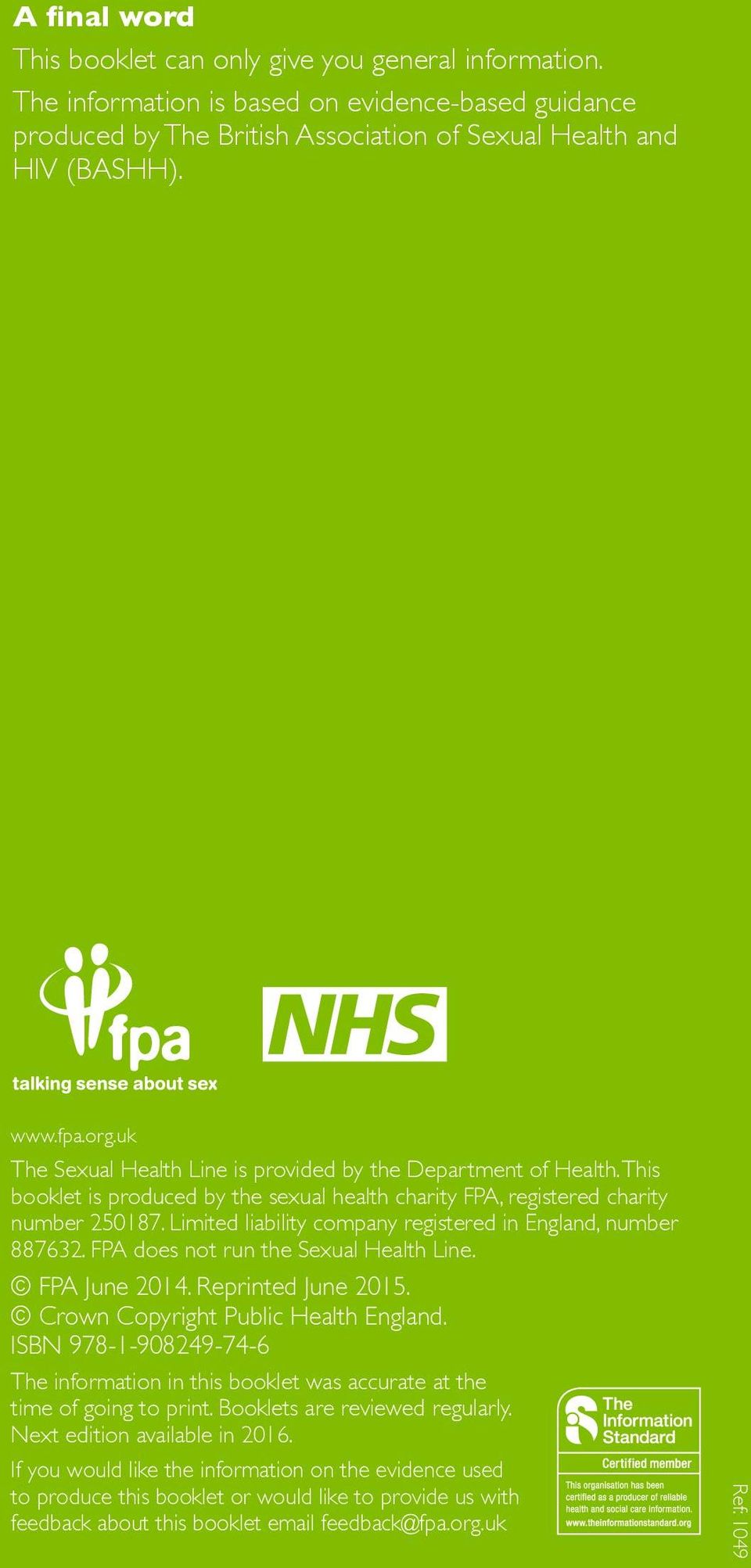 Limited liability company registered in England, number 887632. FPA does not run the Sexual Health Line. FPA June 2014. Reprinted June 2015. Crown Copyright Public Health England.