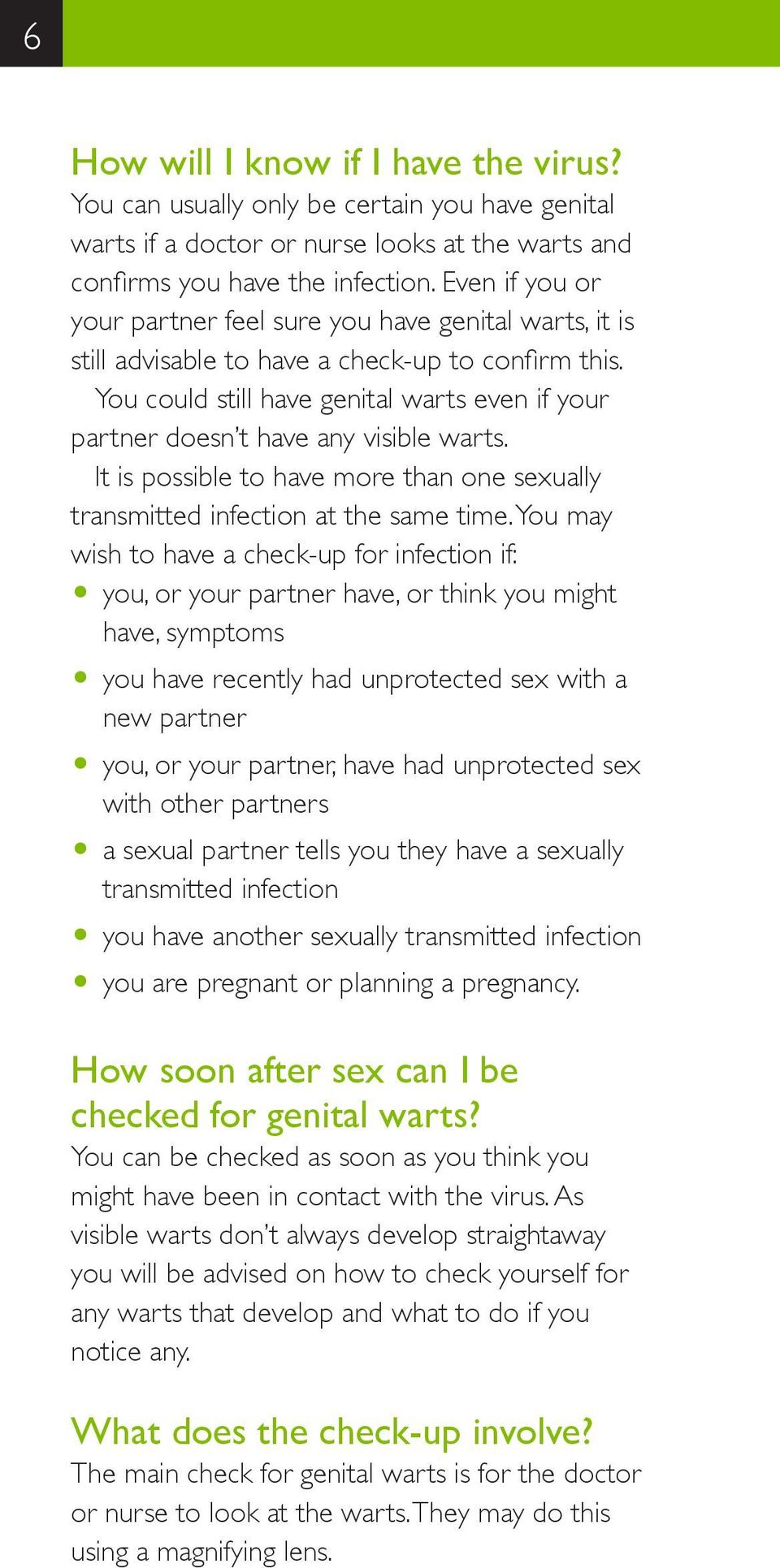 You could still have genital warts even if your partner doesn t have any visible warts. It is possible to have more than one sexually transmitted infection at the same time.