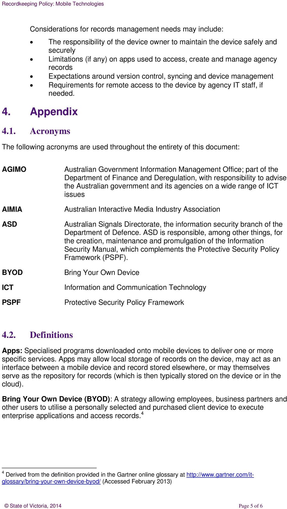 Acronyms The following acronyms are used throughout the entirety of this document: AGIMO AIMIA ASD BYOD ICT PSPF Australian Government Information Management Office; part of the Department of Finance
