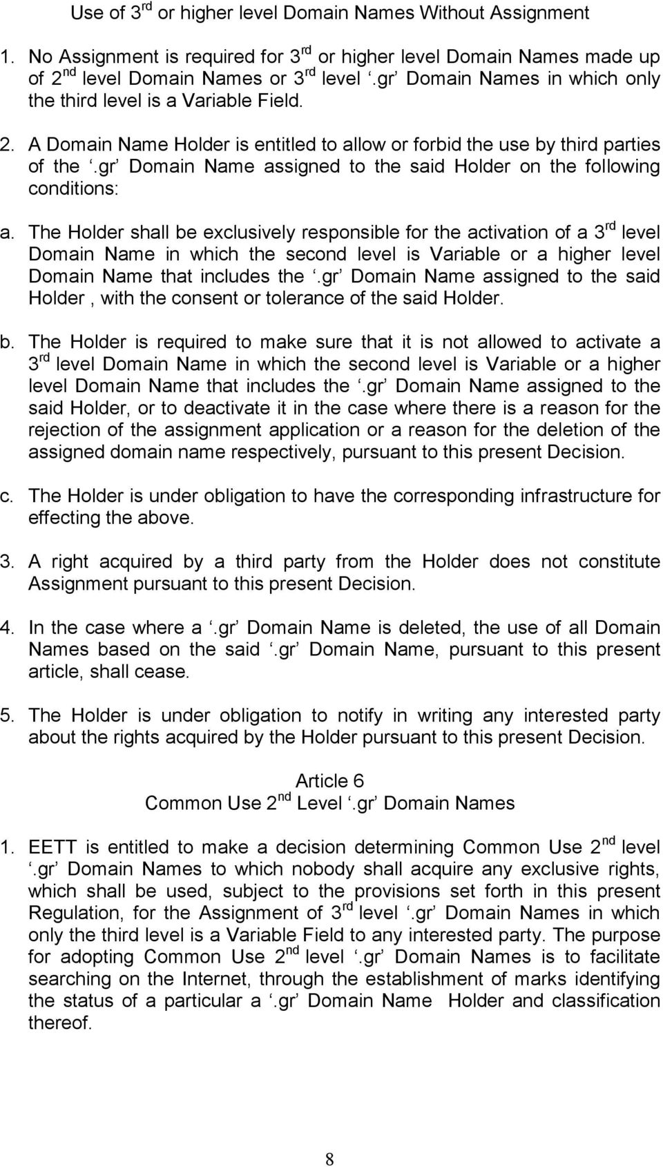 gr Domain Name assigned to the said Holder on the following conditions: a.
