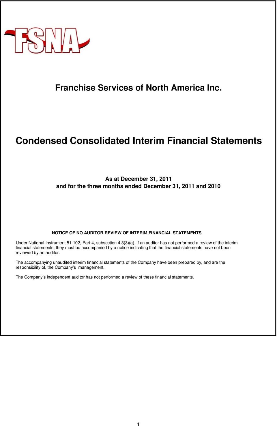 3(3)(a), if an auditor has not performed a review of the interim financial statements, they must be accompanied by a notice indicating that the financial statements have not