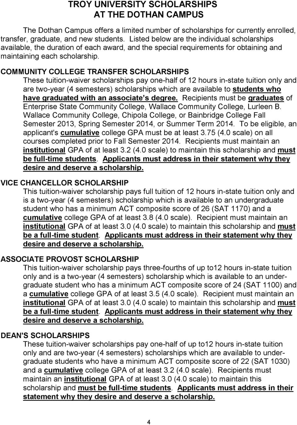 COMMUNITY COLLEGE TRANSFER SCHOLARSHIPS These tuition-waiver scholarships pay one-half of 12 hours in-state tuition only and are two-year (4 semesters) scholarships which are available to students