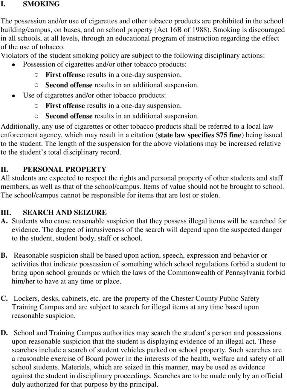 Violators of the student smoking policy are subject to the following disciplinary actions: Possession of cigarettes and/or other tobacco products: o First offense results in a one-day suspension.