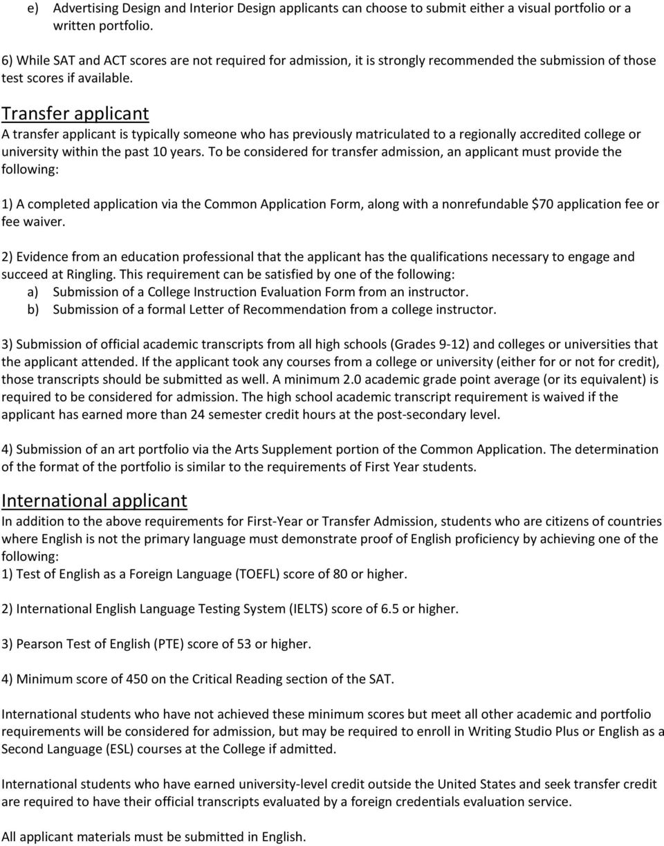 Transfer applicant A transfer applicant is typically someone who has previously matriculated to a regionally accredited college or university within the past 10 years.