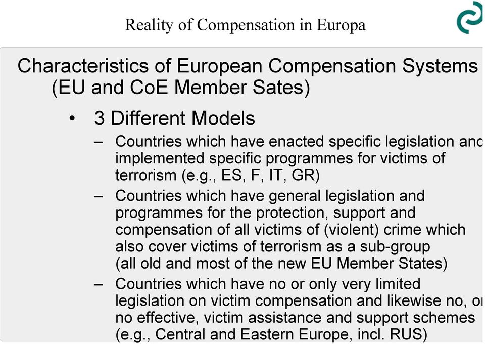support and compensation of all victims of (violent) crime which also cover victims of terrorism as a sub-group (all old and most of the new EU Member States) Countries