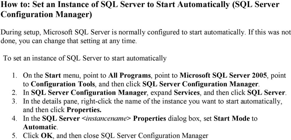 On the Start menu, point to All Programs, point to Microsoft SQL Server 2005, point to Configuration Tools, and then click SQL Server Configuration Manager. 2. In SQL Server Configuration Manager, expand Services, and then click SQL Server.