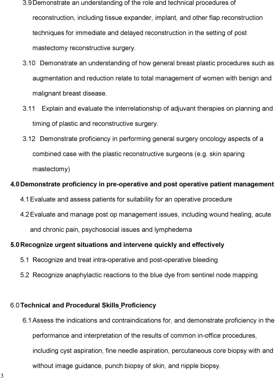 10 Demonstrate an understanding of how general breast plastic procedures such as augmentation and reduction relate to total management of women with benign and malignant breast disease. 3.