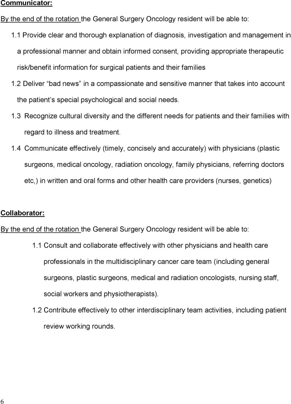 for surgical patients and their families 1.2 Deliver bad news in a compassionate and sensitive manner that takes into account the patient s special psychological and social needs. 1.3 Recognize cultural diversity and the different needs for patients and their families with regard to illness and treatment.