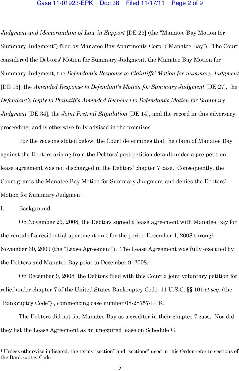 The Court considered the Debtors Motion for Summary Judgment, the Manatee Bay Motion for Summary Judgment, the Defendant s Response to Plaintiffs Motion for Summary Judgment [DE 15], the Amended