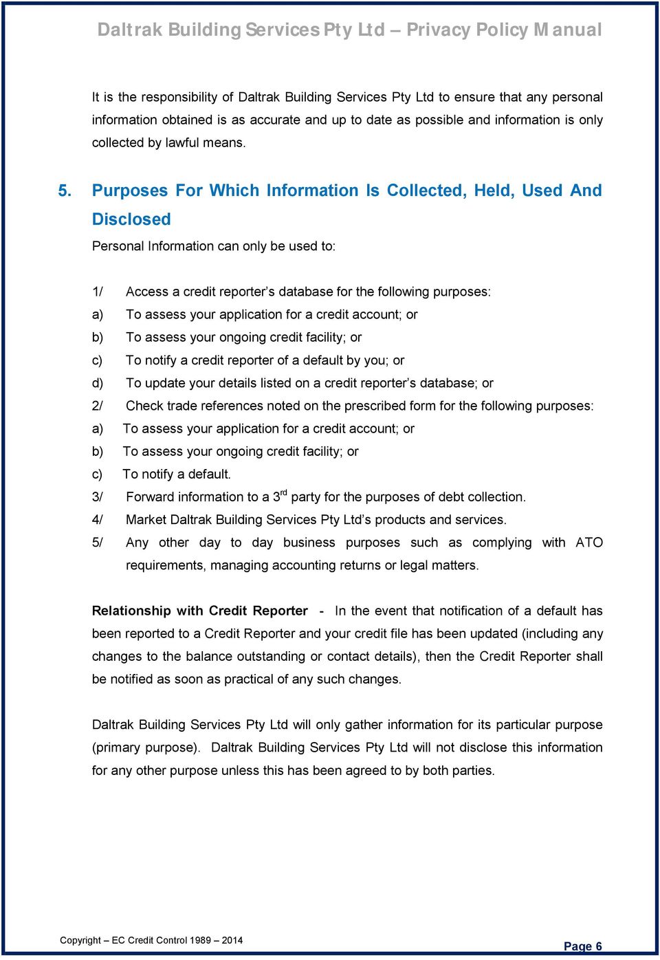 Purposes For Which Information Is Collected, Held, Used And Disclosed Personal Information can only be used to: 1/ Access a credit reporter s database for the following purposes: a) To assess your