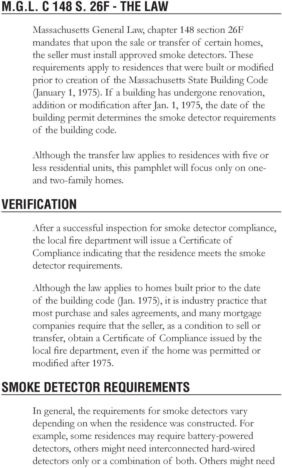 If a building has undergone renovation, addition or modification after Jan. 1, 1975, the date of the building permit determines the smoke detector requirements of the building code.