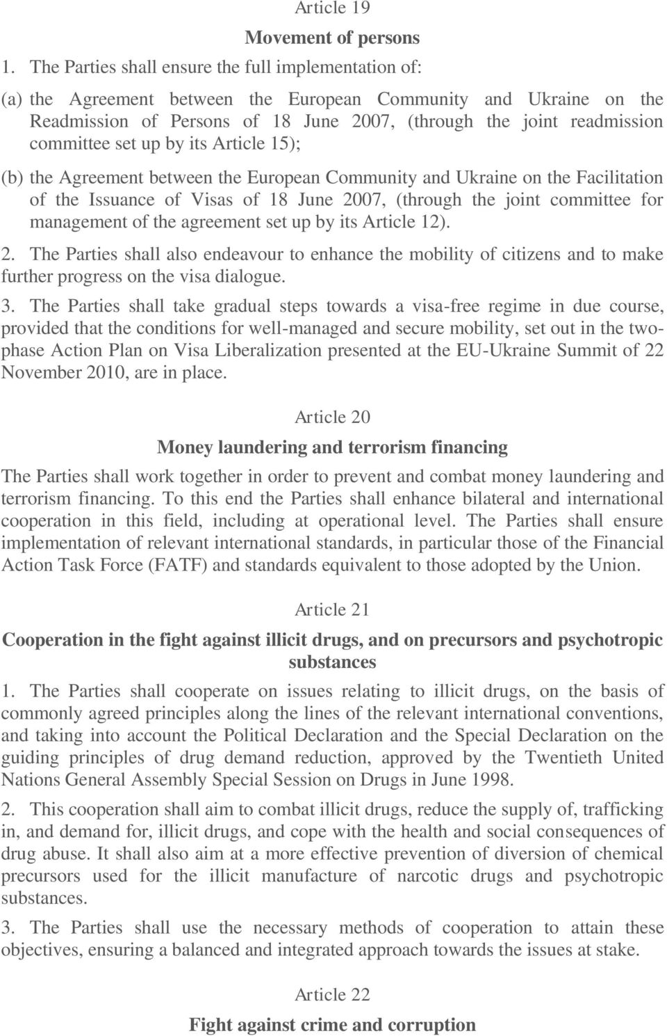 committee set up by its Article 15); (b) the Agreement between the European Community and Ukraine on the Facilitation of the Issuance of Visas of 18 June 2007, (through the joint committee for