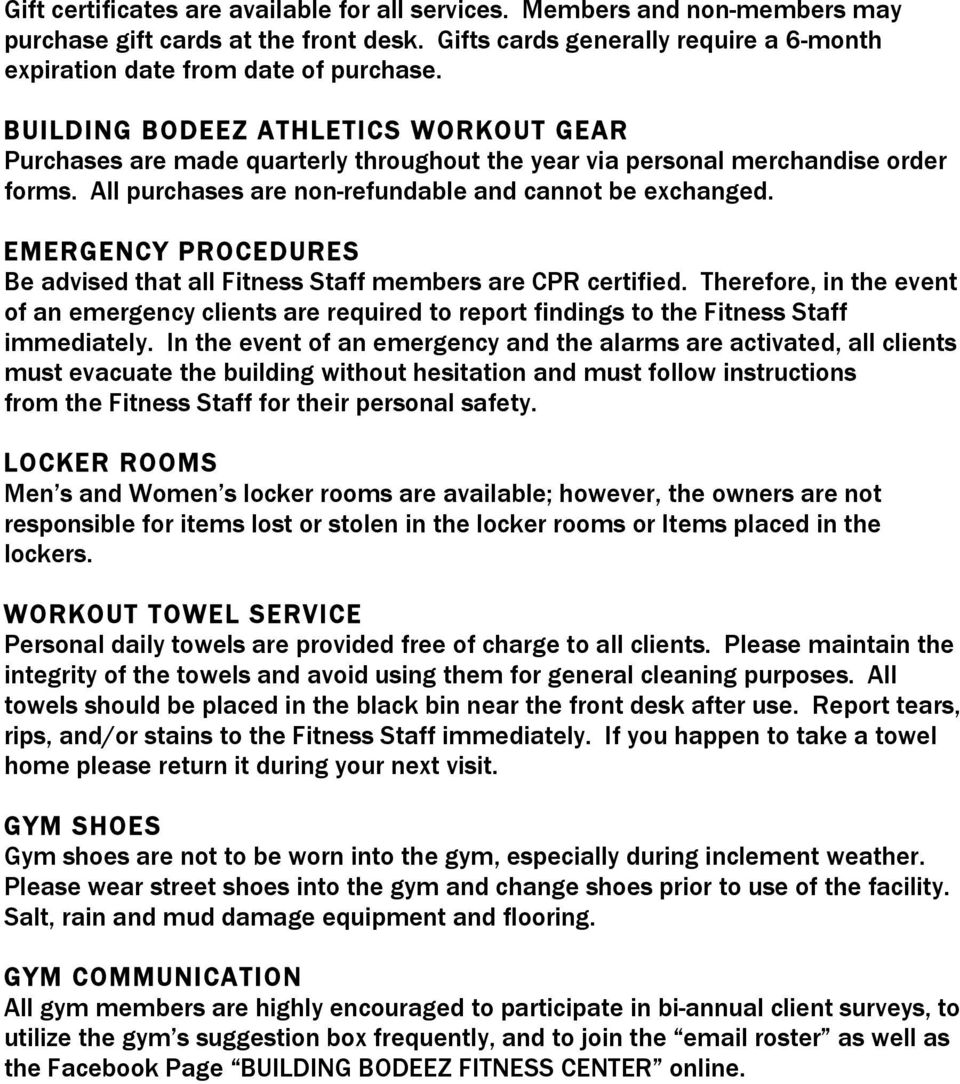 EMERGENCY PROCEDURES Be advised that all Fitness Staff members are CPR certified. Therefore, in the event of an emergency clients are required to report findings to the Fitness Staff immediately.