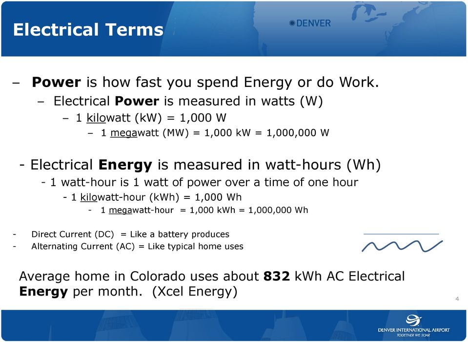 measured in watt-hours (Wh) - 1 watt-hour is 1 watt of power over a time of one hour - 1 kilowatt-hour (kwh) = 1,000 Wh - 1 megawatt-hour