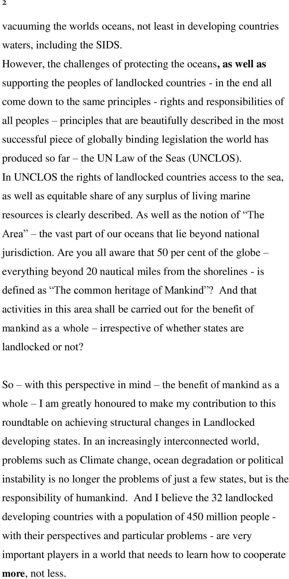 peoples principles that are beautifully described in the most successful piece of globally binding legislation the world has produced so far the UN Law of the Seas (UNCLOS).