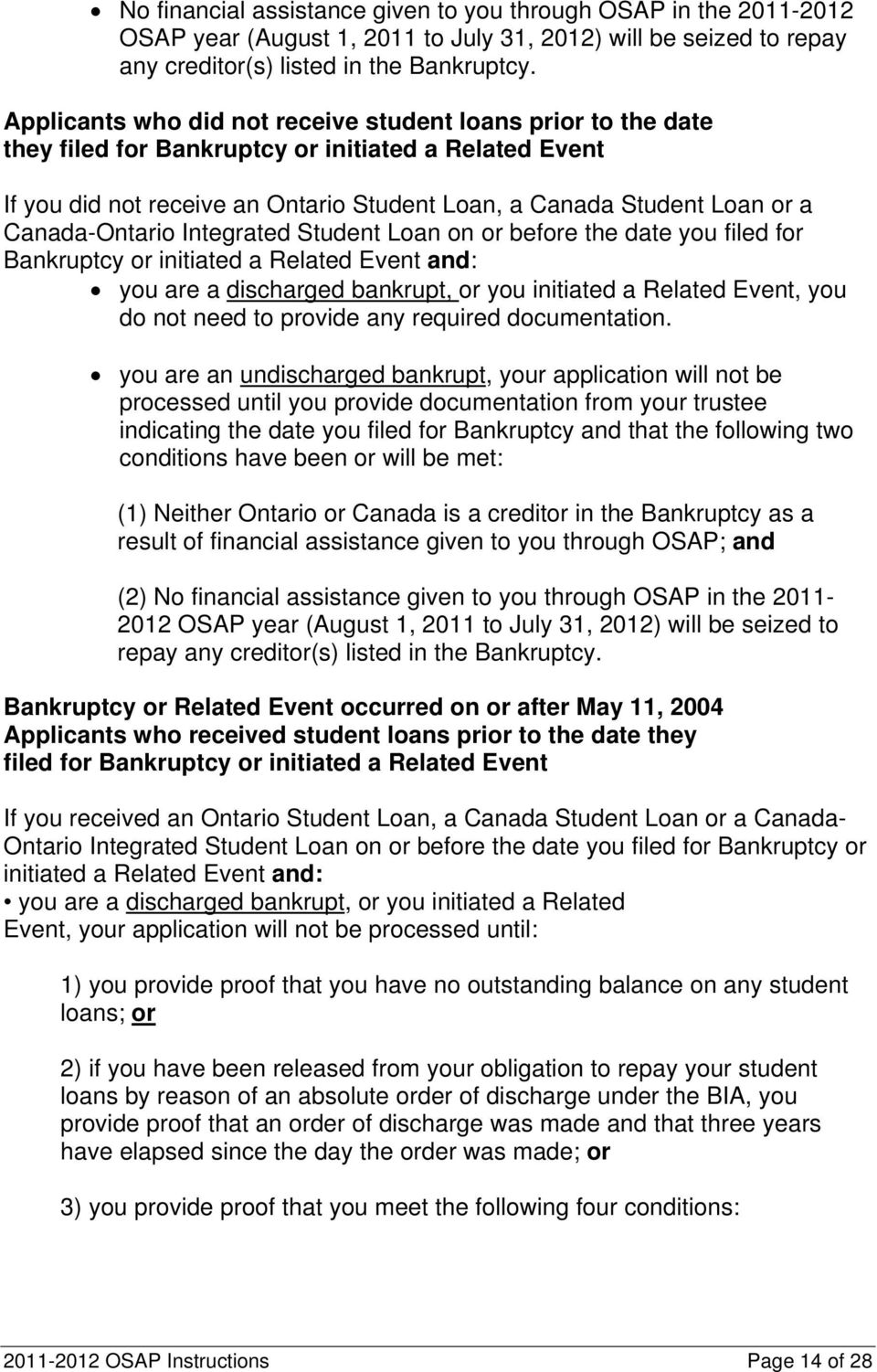 Canada-Ontario Integrated Student Loan on or before the date you filed for Bankruptcy or initiated a Related Event and: you are a discharged bankrupt, or you initiated a Related Event, you do not