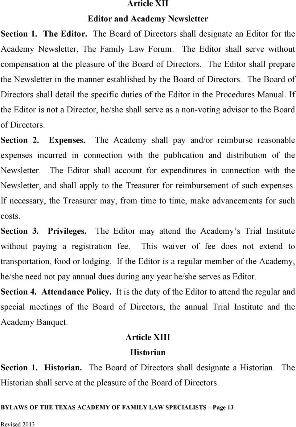 The Board of Directors shall detail the specific duties of the Editor in the Procedures Manual. If the Editor is not a Director, he/she shall serve as a non-voting advisor to the Board of Directors.