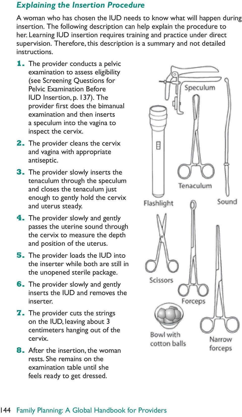 The provider conducts a pelvic examination to assess eligibility (see Screening Questions for Pelvic Examination Before IUD Insertion, p. 137).