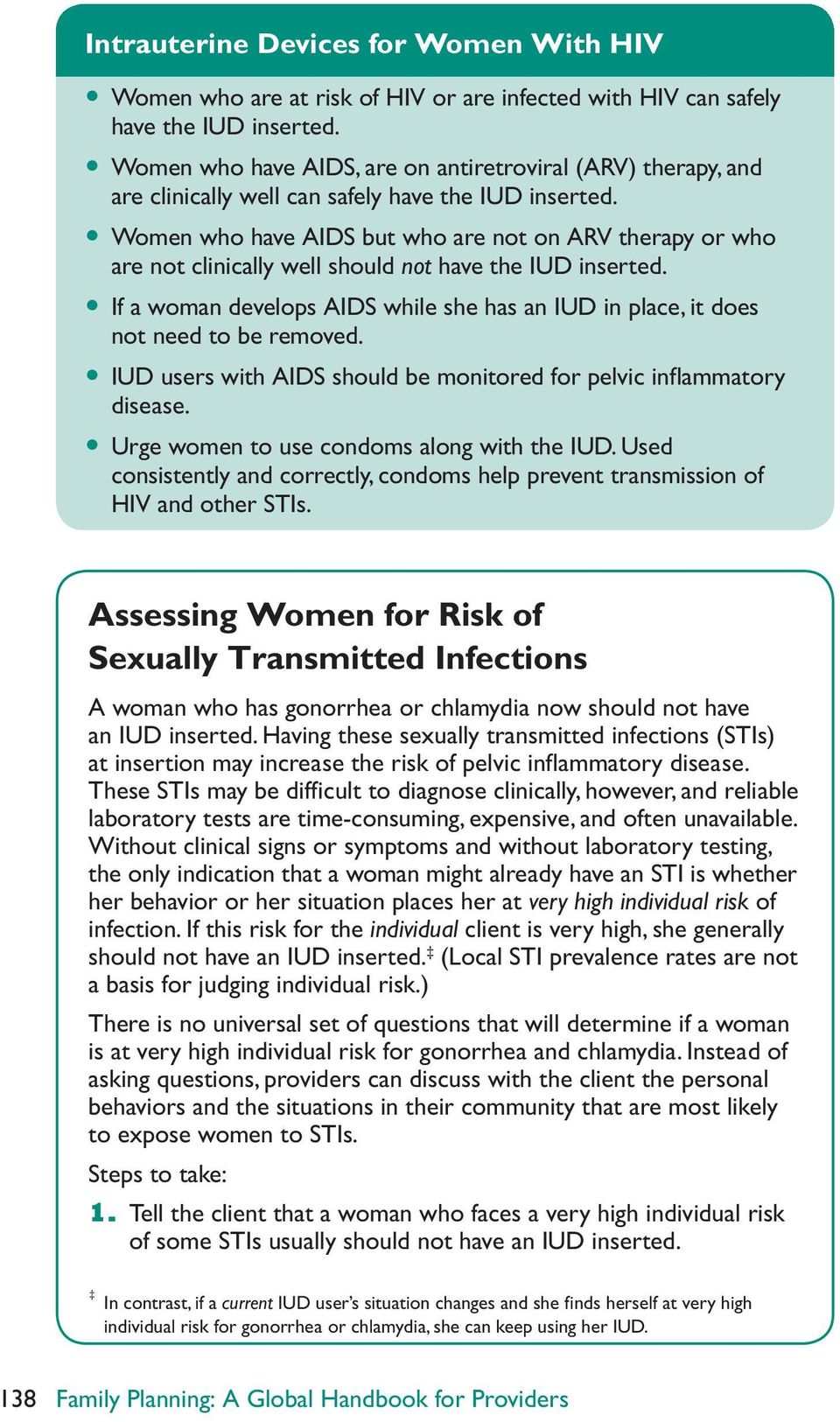 y Women who have AIDS but who are not on ARV therapy or who are not clinically well should not have the IUD inserted.