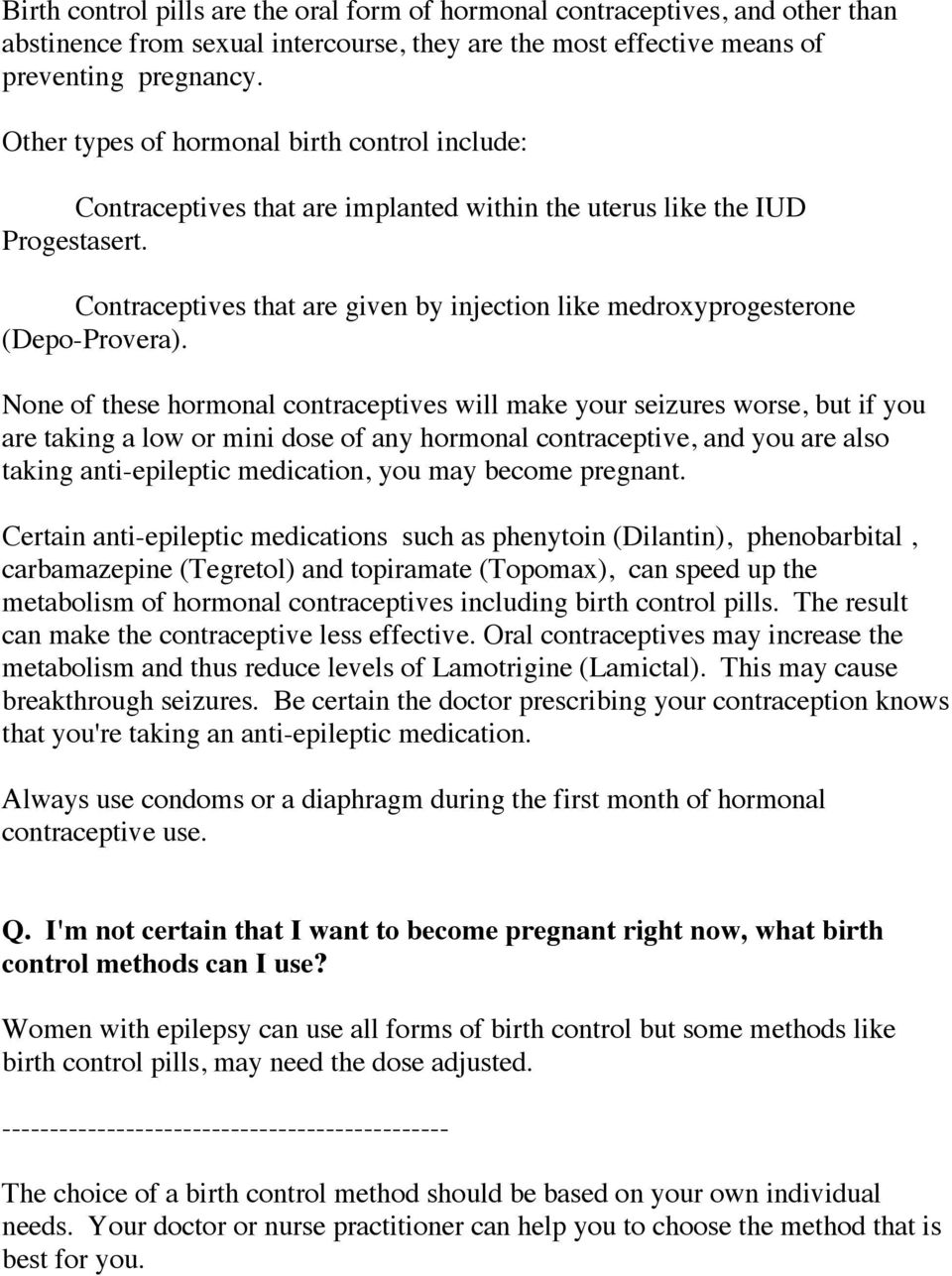Contraceptives that are given by injection like medroxyprogesterone (Depo-Provera).