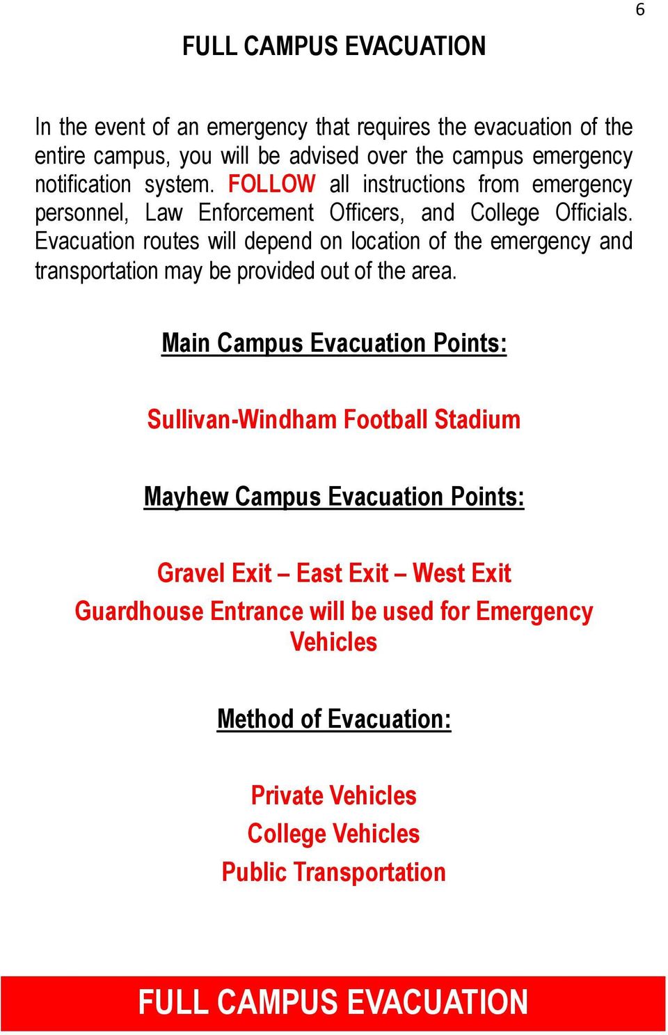 Evacuation routes will depend on location of the emergency and transportation may be provided out of the area.