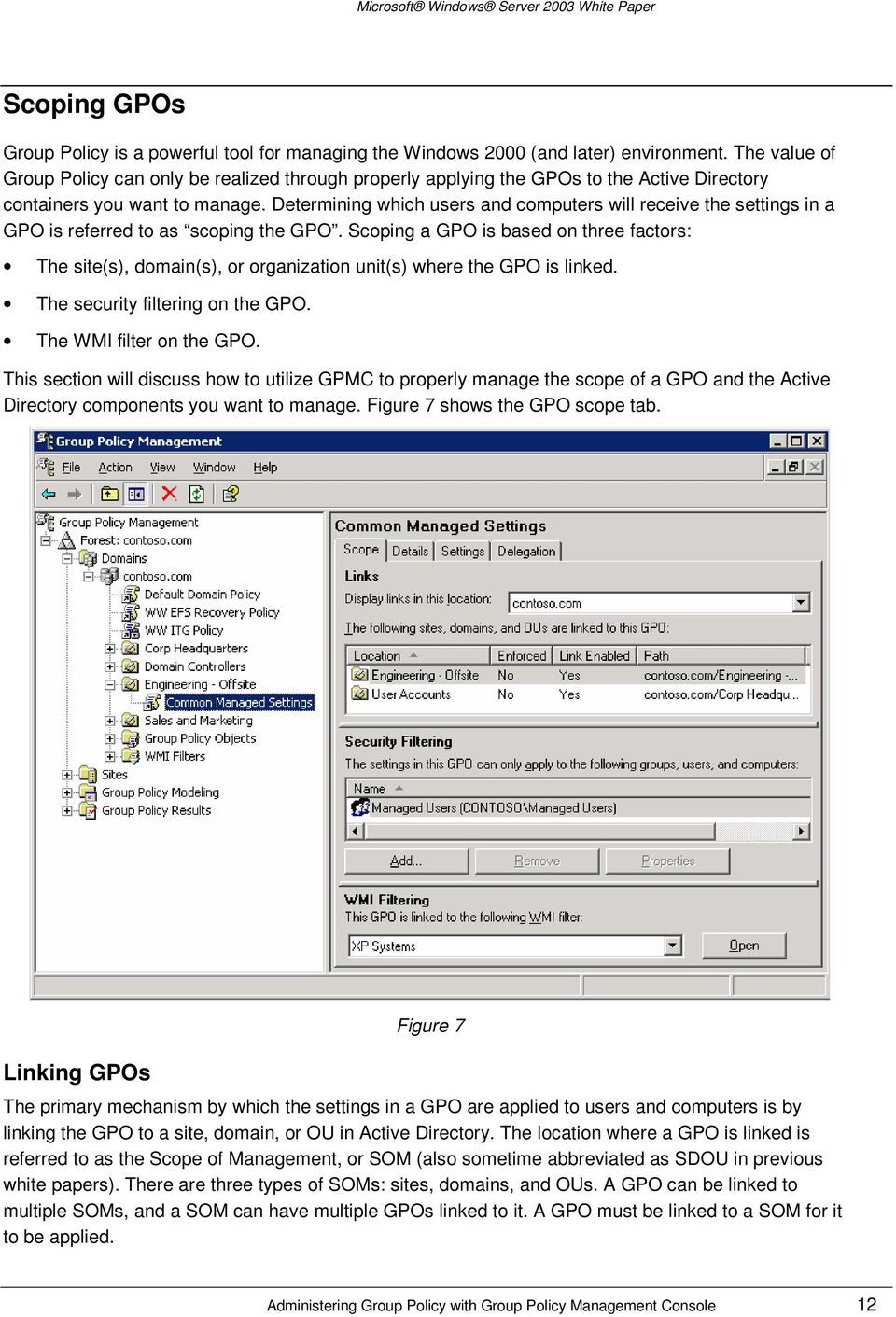 Determining which users and computers will receive the settings in a GPO is referred to as scoping the GPO.
