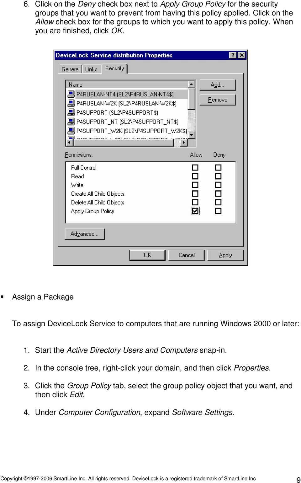 Assign a Package To assign DeviceLock Service to computers that are running Windows 2000 or later: 1. Start the Active Directory Users and Computers snap-in. 2. In the console tree, right-click your domain, and then click Properties.