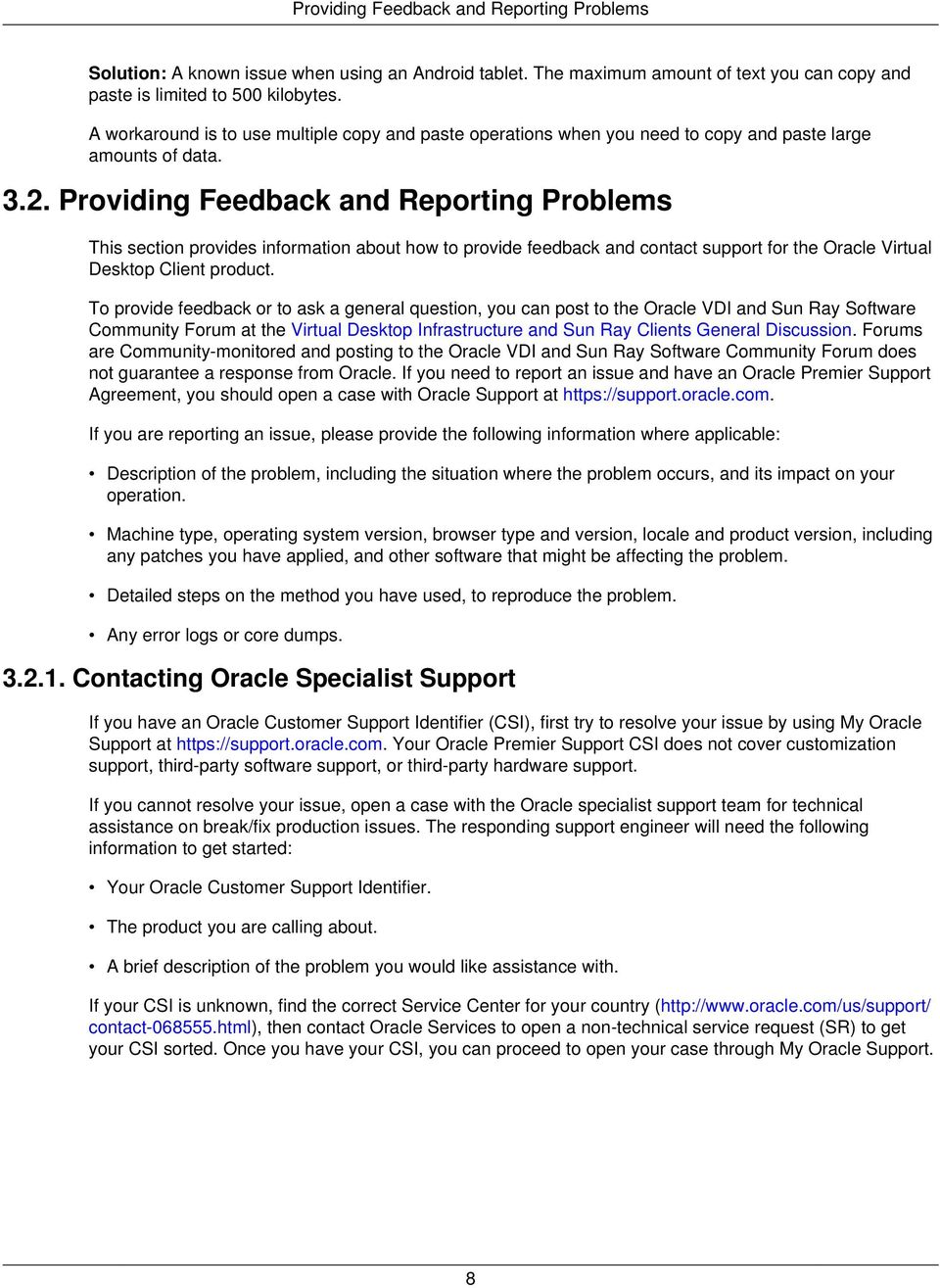 Providing Feedback and Reporting Problems This section provides information about how to provide feedback and contact support for the Oracle Virtual Desktop Client product.