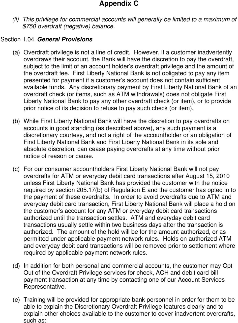However, if a customer inadvertently overdraws their account, the Bank will have the discretion to pay the overdraft, subject to the limit of an account holder s overdraft privilege and the amount of