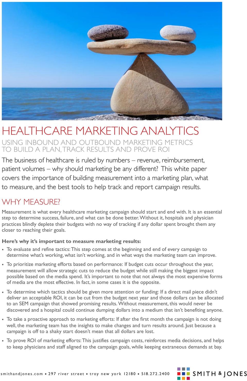 This white paper covers the importance of building measurement into a marketing plan, what to measure, and the best tools to help track and report campaign results. WHY MEASURE?