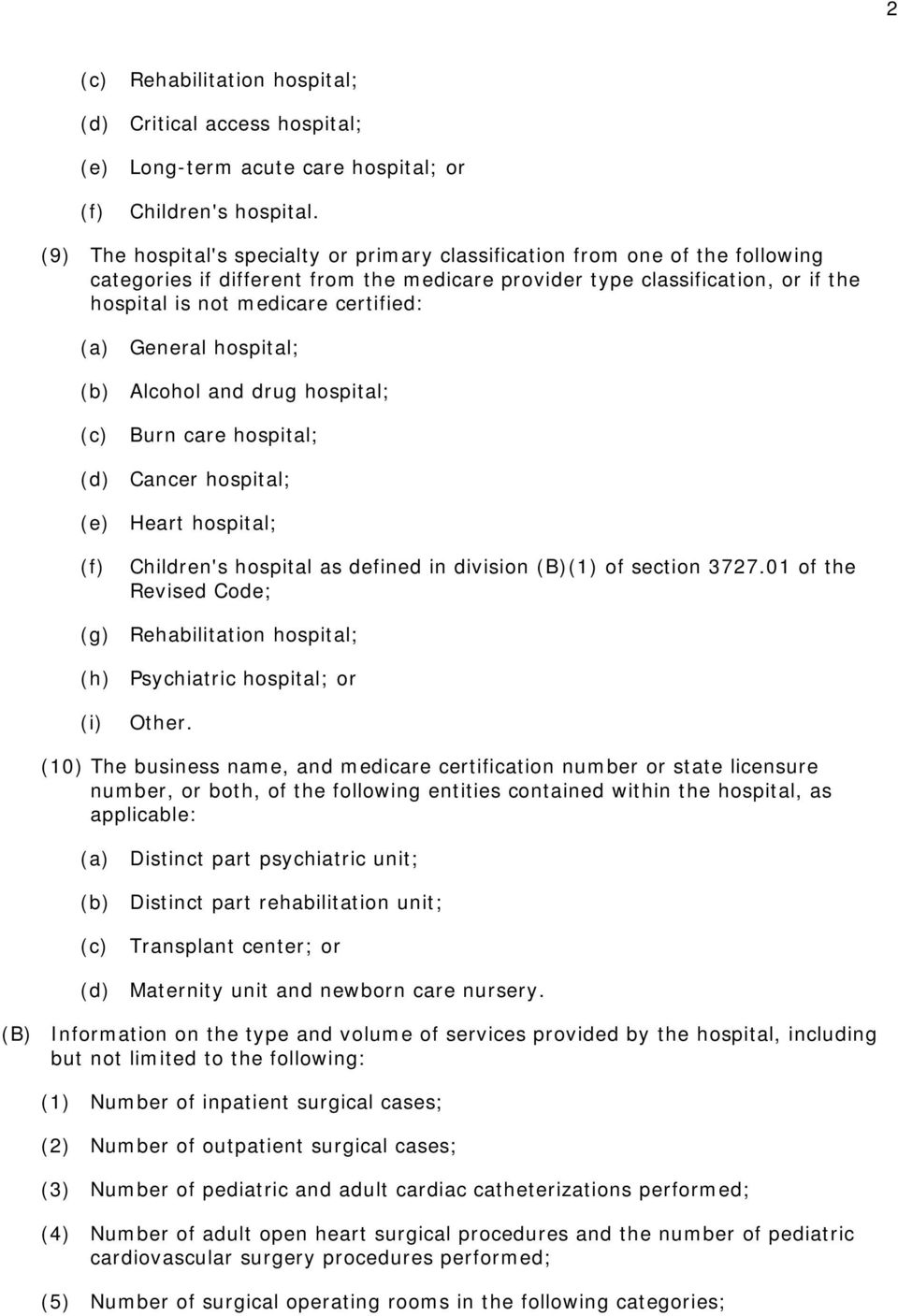 (a) General hospital; (b) Alcohol and drug hospital; (c) Burn care hospital; (d) Cancer hospital; (e) Heart hospital; (f) Children's hospital as defined in division (B)(1) of section 3727.