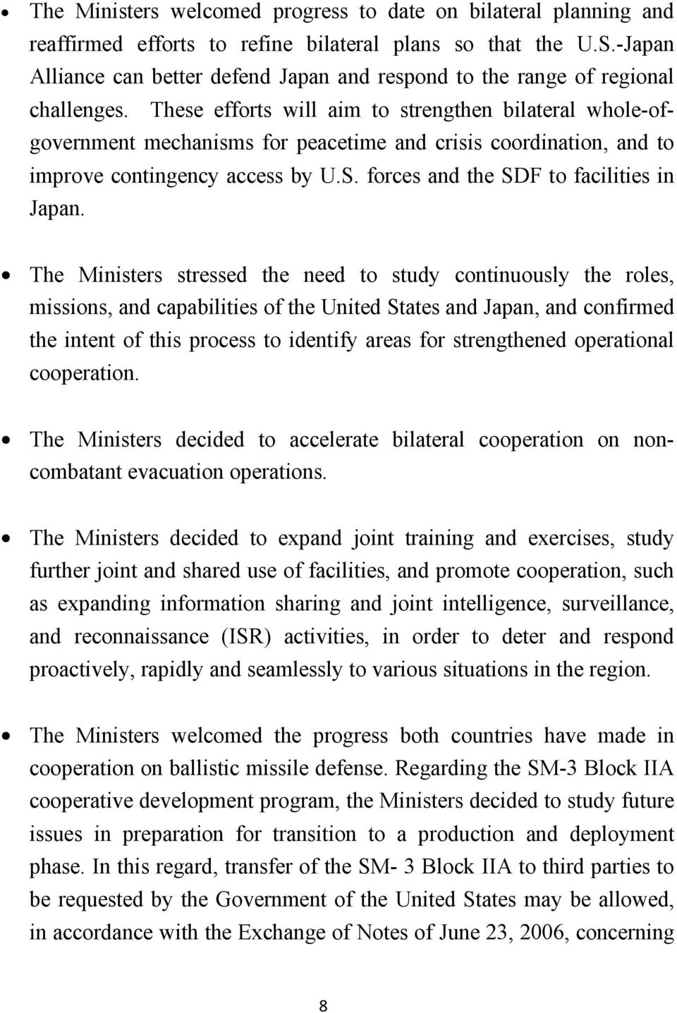 These efforts will aim to strengthen bilateral whole-ofgovernment mechanisms for peacetime and crisis coordination, and to improve contingency access by U.S. forces and the SDF to facilities in Japan.