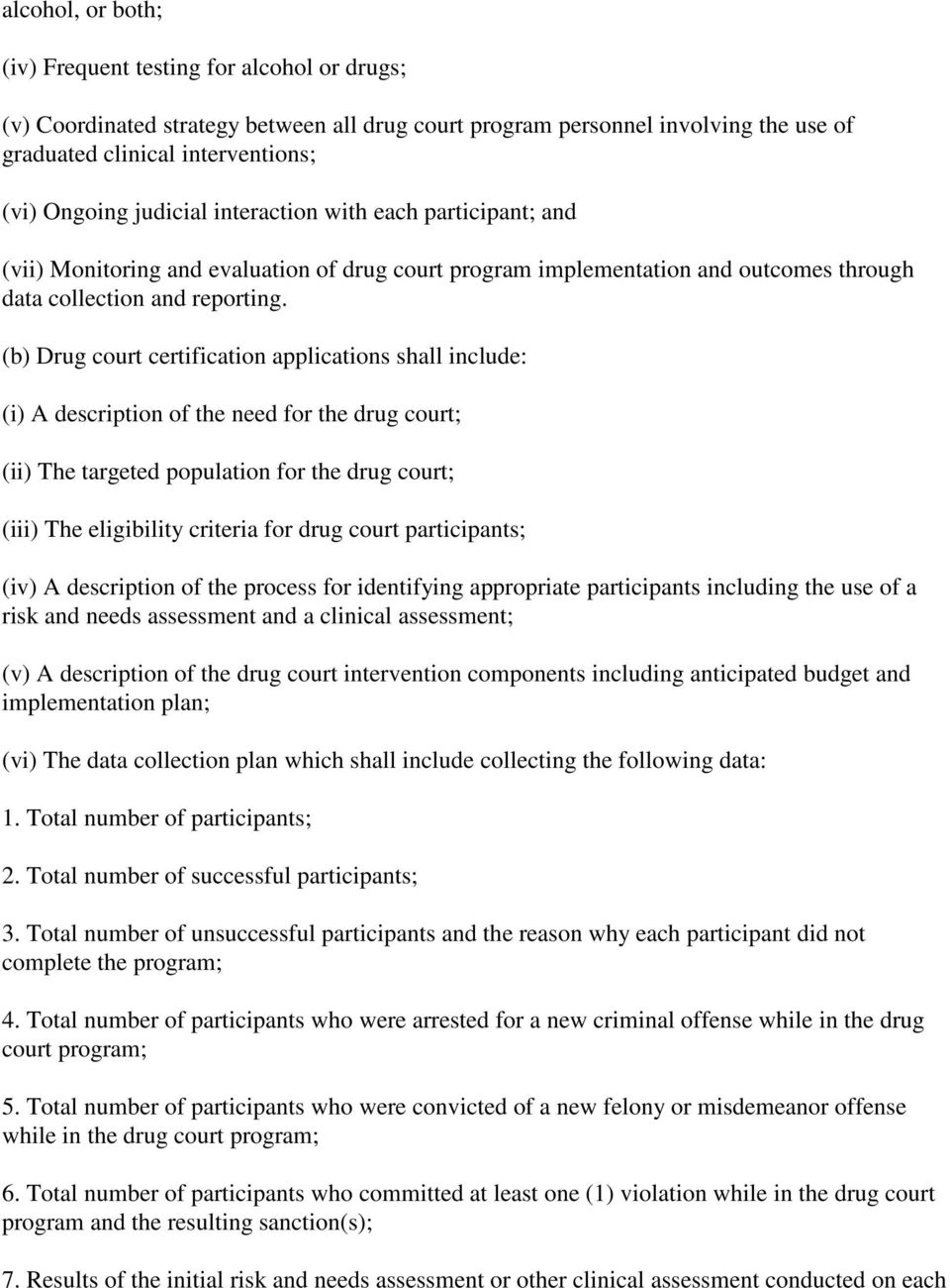 (b) Drug court certification applications shall include: (i) A description of the need for the drug court; (ii) The targeted population for the drug court; (iii) The eligibility criteria for drug